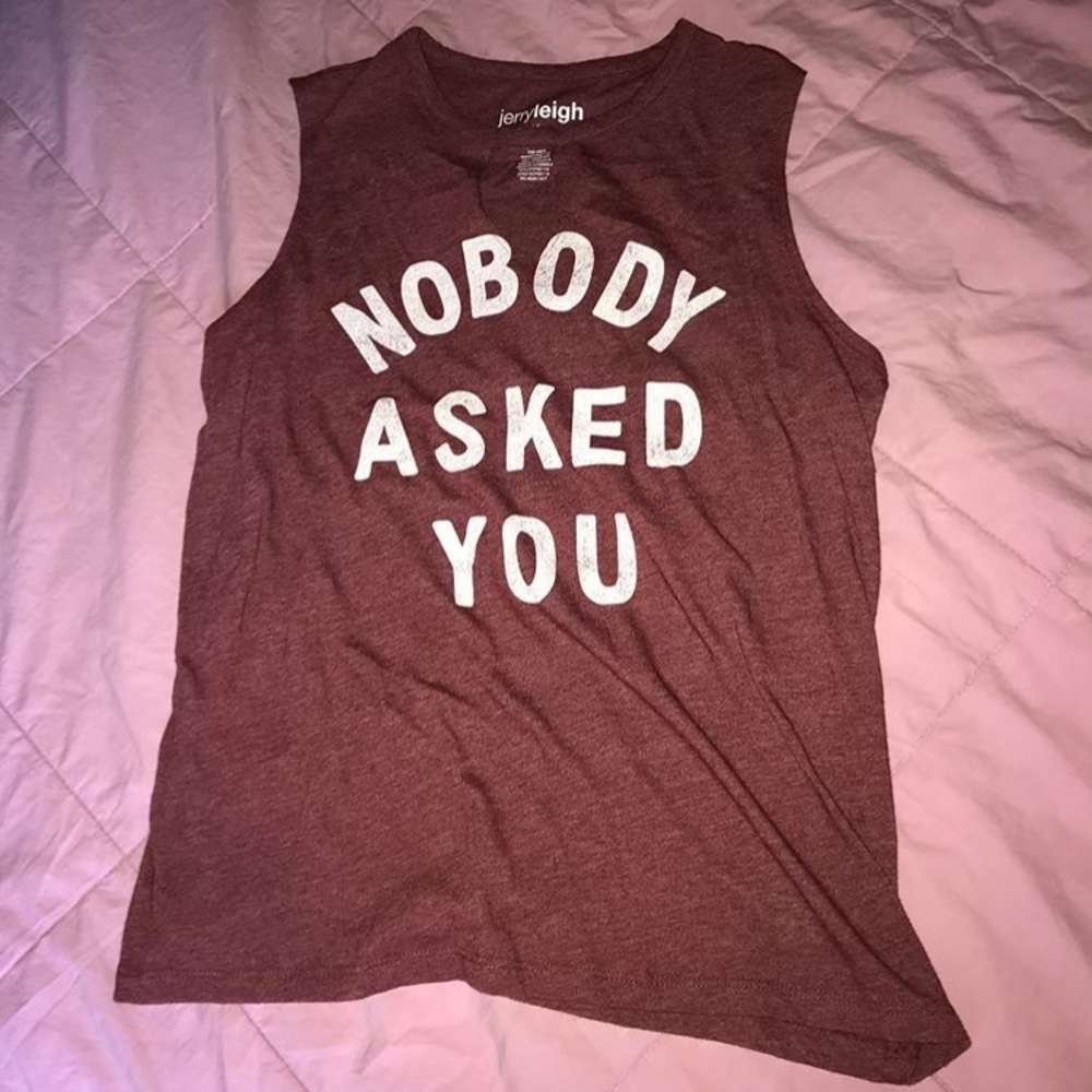 “Nobody Asked You” T-Shirt Tank
